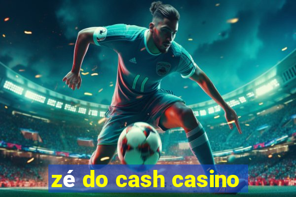 zé do cash casino